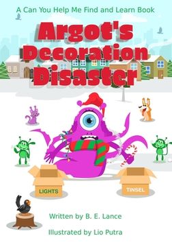 portada Argot's Decoration Disaster: A Can You Help Me Find and Learn Book (in English)