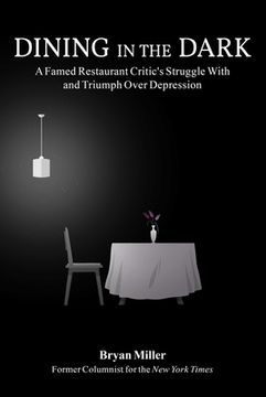 portada Dining in the Dark: A Famed Restaurant Critic's Struggle with and Triumph Over Depression (en Inglés)
