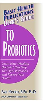 portada User's Guide to Probiotics: Learn how "Healthy Bacteria" can Help you Fight Infections and Restore Your Health (Basic Health Publications User's Guide) (en Inglés)