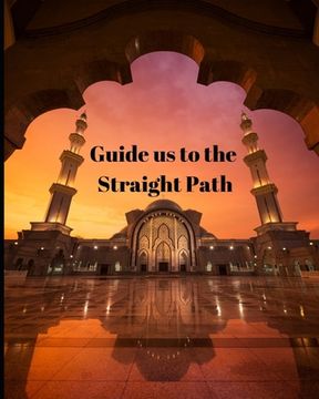 portada Guide us to the Straight Path: Guide to Help you Keep Reading Quran & Daily Hadith