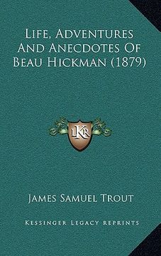 portada life, adventures and anecdotes of beau hickman (1879) (en Inglés)