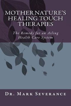 portada Mother Nature's Healing Touch Therapies: The Remedy for an Ailing Health Care System (en Inglés)