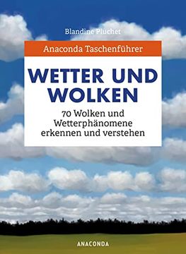 portada Anaconda Taschenführer Wetter und Wolken. 70 Wolken und Wetterphänomene Erkennen und Verstehen (en Alemán)