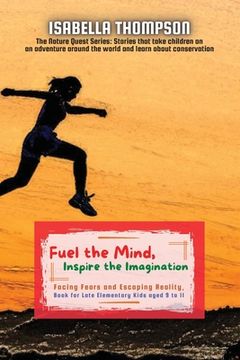 portada Fuel the Mind, Inspire the Imagination: Facing Fears and Escaping Reality, Book for Late Elementary Kids aged 9 to 11 (in English)