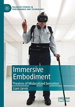 portada Immersive Embodiment: Theatres of Mislocalized Sensation (Palgrave Studies in Performance and Technology) (en Inglés)