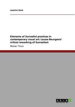 portada elements of surrealist practices in contemporary visual art: louise bourgeois' critical reworking of surrealism (in English)