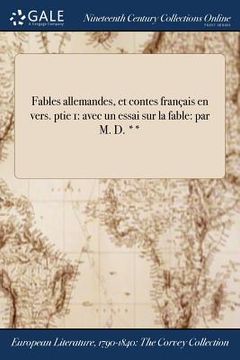 portada Fables allemandes, et contes français en vers. ptie 1: avec un essai sur la fable: par M. D. ** (en Francés)