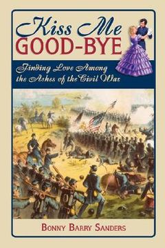 portada kiss me good-bye: finding love among the ashes of the civil war (en Inglés)