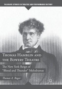 portada Thomas Hamblin and the Bowery Theatre: The New York Reign of Blood and Thunder" Melodramas (en Inglés)