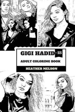 portada Gigi Hadid Adult Coloring Book: Zayn's Ex Girlfriend and Hot Top Model, Sexy Persona and Vogue Angel Inspired Adult Coloring Book (in English)