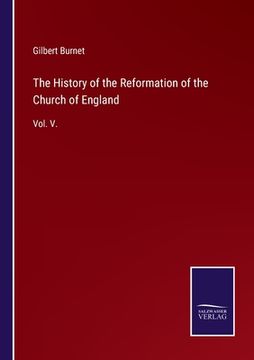 portada The History of the Reformation of the Church of England: Vol. V. (en Inglés)