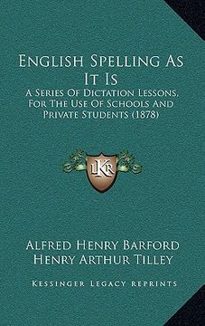 portada english spelling as it is: a series of dictation lessons, for the use of schools and private students (1878) (en Inglés)