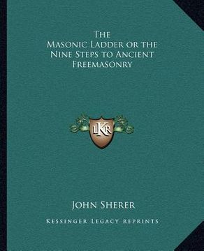 portada the masonic ladder or the nine steps to ancient freemasonry (in English)