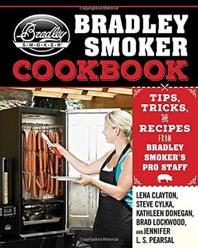 portada The Bradley Smoker Cookbook: Tips, Tricks, and Recipes from Bradley Smoker’s Pro Staff (en Inglés)