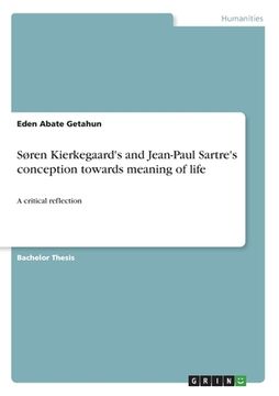 portada Søren Kierkegaard's and Jean-Paul Sartre's conception towards meaning of life: A critical reflection (in English)