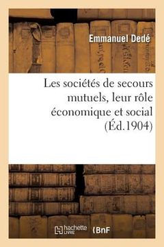 portada Les Sociétés de Secours Mutuels, Leur Rôle Économique Et Social (in French)