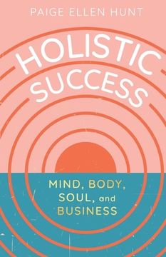 portada Holistic Success: Mind, Body, Soul, and Business