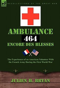 portada "ambulance 464" encore des bless?'s: the experiences of an american volunteer with the french army during the first world war (in English)