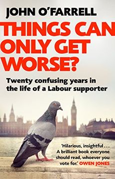 portada Things Can Only Get Worse?: Twenty confusing years in the life of a Labour supporter
