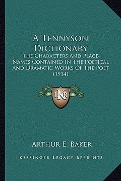 portada a tennyson dictionary: the characters and place-names contained in the poetical and dramatic works of the poet (1914) (en Inglés)
