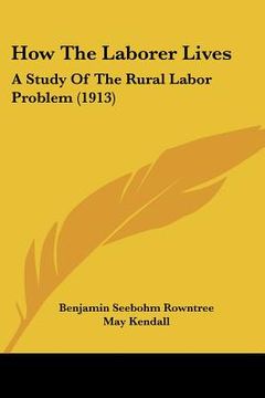 portada how the laborer lives: a study of the rural labor problem (1913) (en Inglés)