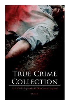 portada True Crime Collection - Real Murder Mysteries in 19th Century England (Illustrated): Real Life Murders, Mysteries & Serial Killers of the Victorian Ag 
