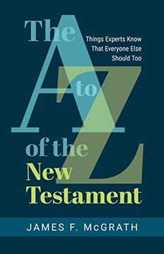 portada The a to z of the new Testament: Things Experts Know That Everyone Else Should too (in English)