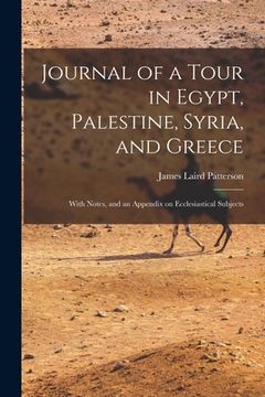 portada Journal of a Tour in Egypt, Palestine, Syria, and Greece: With Notes, and an Appendix on Ecclesiastical Subjects (en Inglés)