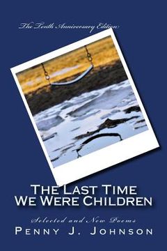 portada The Last Time We Were Children: The Tenth Anniversary Edition: Selected and New Poems (en Inglés)