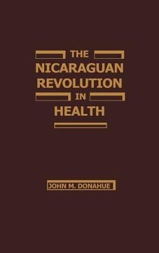 portada the nicaraguan revolution in health: from somoza to the sandinistas (en Inglés)