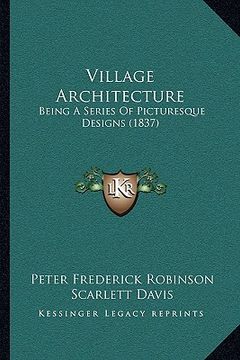 portada village architecture: being a series of picturesque designs (1837) (en Inglés)