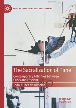 portada The Sacralization of Time: Contemporary Affinities Between Crisis and Fascism (in English)