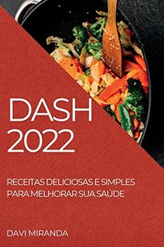 portada Dash 2022: Receitas Deliciosas e Simples Para Melhorar sua Saúde (in Portuguese)