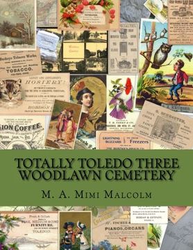 portada Totally Toledo Three: Trade Card Owners Buried in the  Woodlawn Historic Cemetery: Volume 3