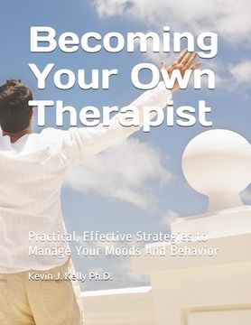 portada Becoming Your Own Therapist: Practical Effective Strategies to Manage Your Moods And Behavior (in English)