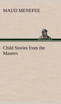 portada child stories from the masters being a few modest interpretations of some phases of the master works done in a child way