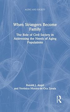 portada When Strangers Become Family: The Role of Civil Society in Addressing the Needs of Aging Populations (Aging and Society) (in English)