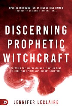 portada Discerning Prophetic Witchcraft: Exposing the Supernatural Divination That is Deceiving Spiritually-Hungry Believers 