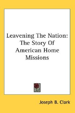 portada leavening the nation: the story of american home missions (en Inglés)