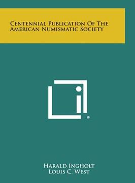 portada Centennial Publication of the American Numismatic Society (en Inglés)