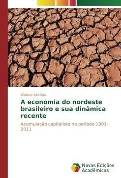portada A economia do nordeste brasileiro e sua dinâmica recente: Acumulação capitalista no período 1991-2011