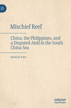portada Mischief Reef: China, the Philippines, and a Disputed Atoll in the South China Sea (in English)
