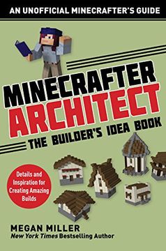portada Minecrafter Architect: The Builder's Idea Book: Details and Inspiration for Creating Amazing Builds (Architecture for Minecrafters) (in English)
