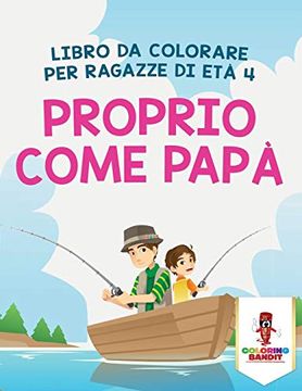 portada Proprio Come Papà: Libro da Colorare per Ragazze di età 4 (en Italiano)