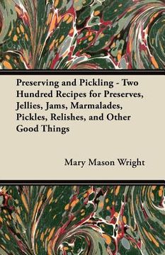 portada preserving and pickling - two hundred recipes for preserves, jellies, jams, marmalades, pickles, relishes, and other good things (en Inglés)