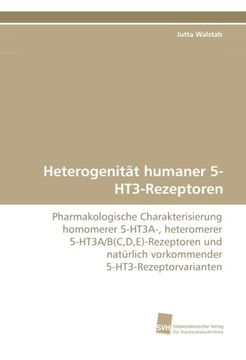 portada Heterogenität humaner 5-HT3-Rezeptoren: Pharmakologische Charakterisierung homomerer 5-HT3A-, heteromerer 5-HT3A/B(C,D,E)-Rezeptoren und natürlich vorkommender 5-HT3-Rezeptorvarianten