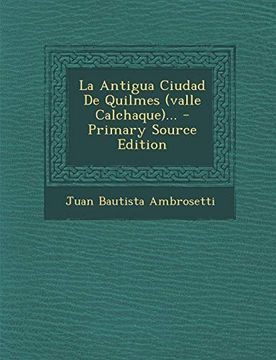 portada La Antigua Ciudad de Quilmes (Valle Calchaque).   - Primary Source Edition