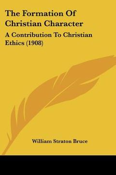 portada the formation of christian character: a contribution to christian ethics (1908) (en Inglés)