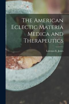 portada The American Eclectic Materia Medica and Therapeutics (en Inglés)