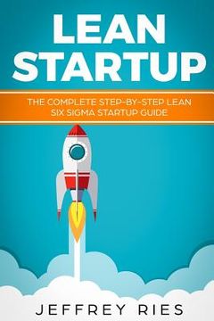portada Lean Startup: The Complete Step-By-Step Lean Six SIGMA Startup Guide